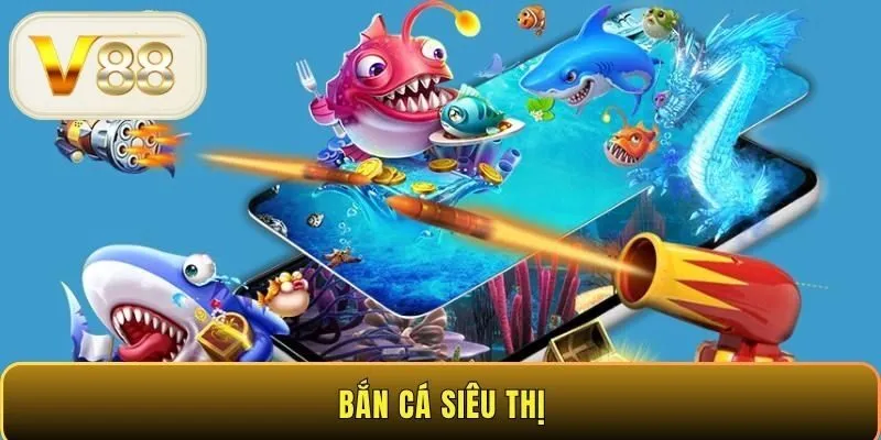 Bắn cá siêu thị V88 - Bí quyết săn thưởng đơn giản từ A-Z