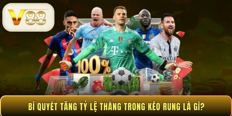 Bí quyết tăng tỷ lệ thắng trong kèo rung là gì?