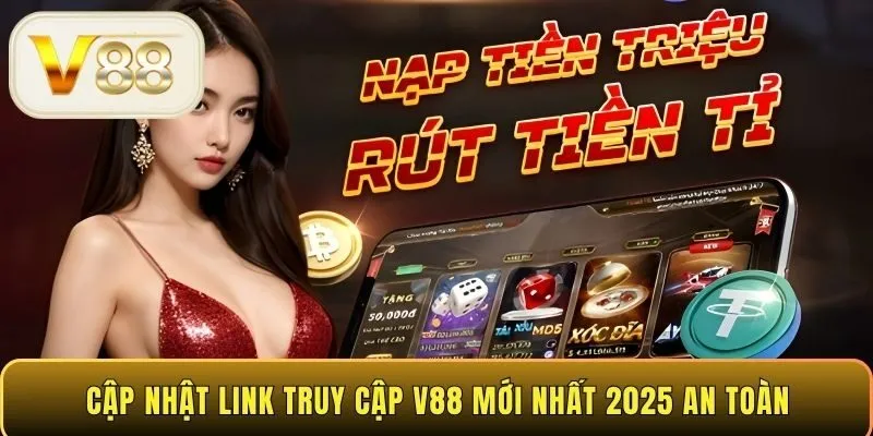 Cập nhật link truy cập V88 mới nhất 2025 an toàn