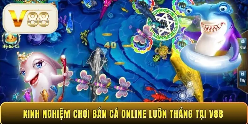 Kinh nghiệm chơi bắn cá online luôn thắng tại V88