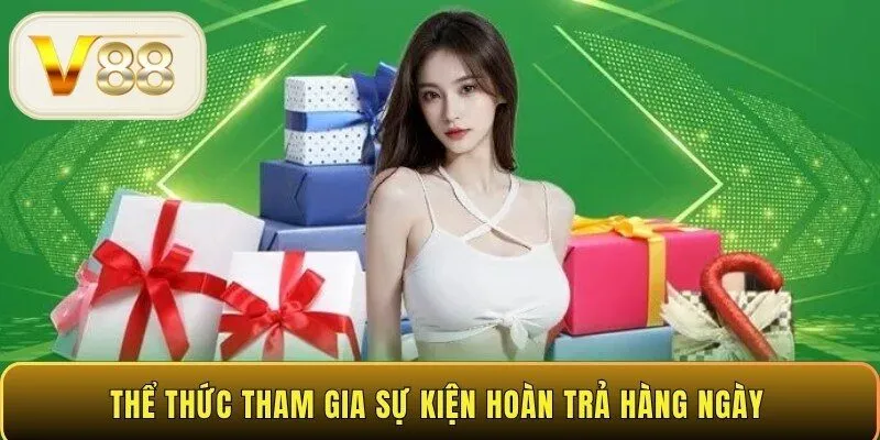 Thể thức tham gia sự kiện hoàn trả hàng ngày 